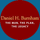    Daniel H. Burnham: The Man, The Plan, The Legacy